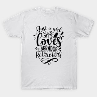 Just a Girl Who Loves Labrador Retrievers T-Shirt